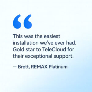 A testimonial quote in blue text on a light blue gradient background. Large blue quotation marks are at the top left. The quote reads: "This was the easiest installation we've ever had. Gold star to TeleCloud for their exceptional support." Below, it is attributed to "— Brett, REMAX Platinum."