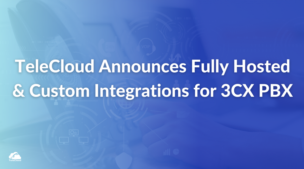 TeleCloud Announces Fully Hosted & Custom Integrations for 3CX PBX - PR