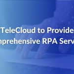 TeleCloud to Provide Comprehensive RPA Services - PR