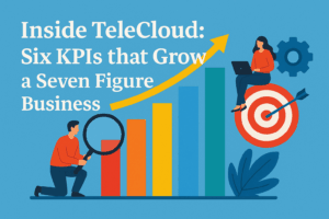 Inside TeleCloud: Six KPIs that Grow a Seven Figure Business
